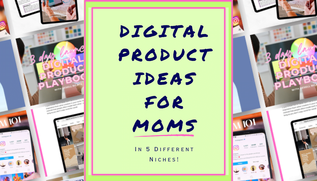 Digital Product Ideas For Moms (In 5 Different Niches!)