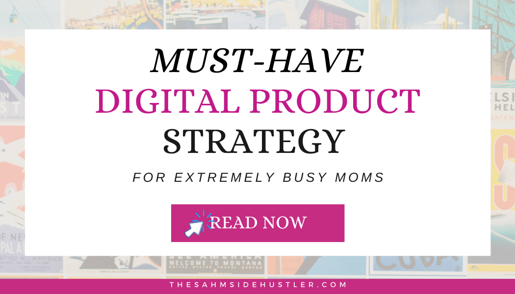 Must-Have Digital Product Strategy For Extremely Busy Moms