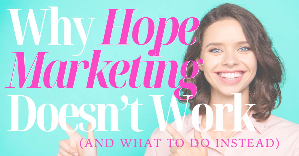 Why Hope Marketing Doesn't Work (And What to Do Instead)